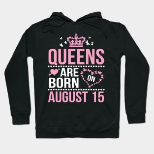 Queens Are Born On August 15 Happy Birthday To Me You Nana Mommy Aunt Sister Wife Daughter Niece Hoodie